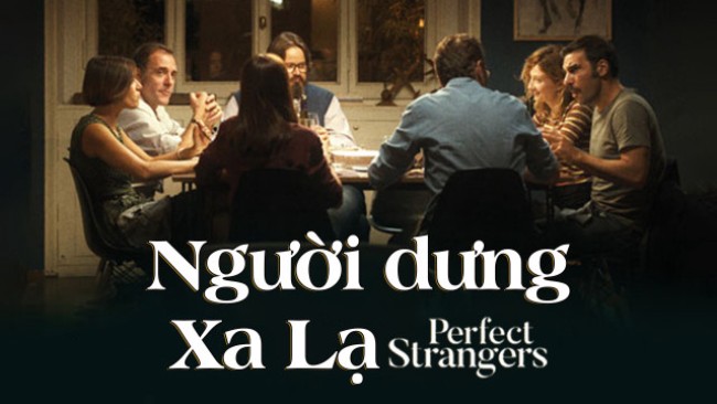 Người Dưng Xa Lạ Perfect Strangers